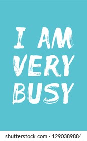 I Am Very Busy – hand lettering on turquoise, blue, teal background. Text for banner, card, stationary, print, poster, home decor. Concept for planner, calendar, agenda cover. Vector illustration.