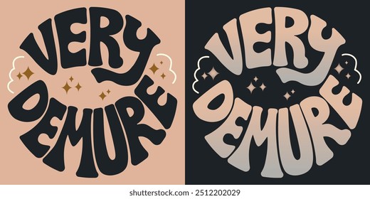 VERY DEMURE lettering slogan in groovy style, vector illustration. Neutral colors lettering round emblem, motivation slogan, greeting card, t-shirt emblem, sticker