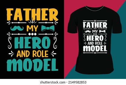 Very Good Looking Father's Day T-shirt Design. Father My Hero And Role Model Father's Day T-shirt Design.