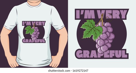 I'm Very Grapeful. Unique and Trendy T-Shirt Design or Mockup.