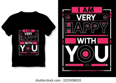 I am very happy with you Inspirational Quotes t shirt design 