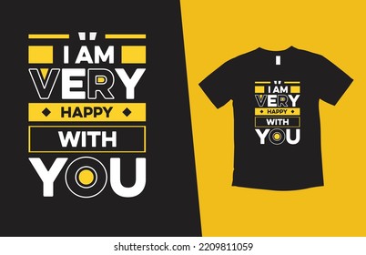  I am very happy with you modern typography inspirational lettering quotes t shirt design suitable for print design