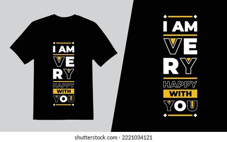 I am very happy with you Typography T Shirt Design, Lettering Quotes T Shirt Template, Vector illustration
