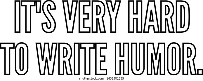It's very hard to write humor outlined text art