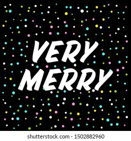 Very merry brush sign lettering. Celebration card design elements on black background with confetti. Holiday lettering templates for greeting cards, overlays, posters