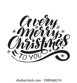 A very merry christmas to you, festive lettering and calligraphy, vector illustration.