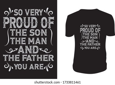 so very proud of the son  the man and the father you are - Father's day t shirts design, Happy Father's Day. Vector graphic, typographic poster or t-shirt.
