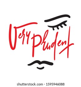 Very prudent - inspire motivational quote. Hand drawn beautiful lettering. Print for inspirational poster, t-shirt, bag, cups, card, flyer, sticker, badge. Cute funny vector writing