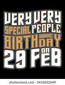 Very very special people have birthday on 29 Feb. Leap year t shirt design 2024