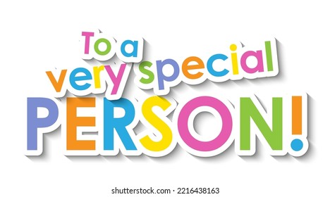 TO A VERY SPECIAL PERSON! colorful typography banner on white background