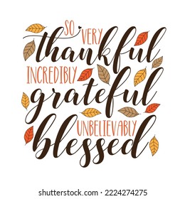 So very thankful incredibly grateful unbelievably blessed - Handwriting text and autumnal leaves for Thanksgiving holiday.