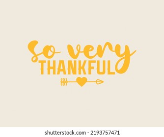SO very thankful t shirt design, Thanksgiving lettering vector for t-shirts, posters, cards, invitations, stickers, banners, advertisement and other uses