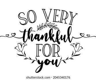 So very thankful for you - Hand drawn typography.  Good for scrap booking, posters, greeting cards, banners, textiles, gifts, T-shirts, mugs or other gifts. Thank you card.