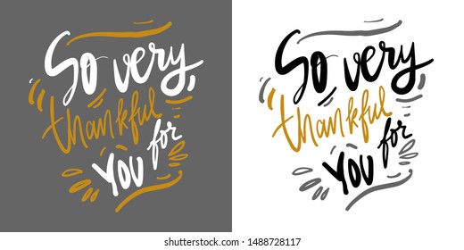 So very thankful for you. Hand lettering quote for thanksgiving Day.