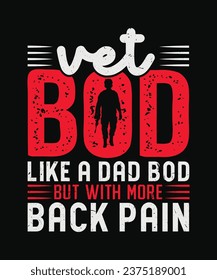 Vet Bod Like a Dad Bod but with More Back Pain T-Shirt Design, Veteran T-Shirt Design