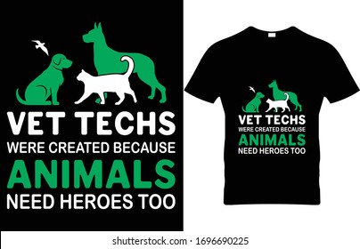 VET TECHS WERE CREATED BECAUSE ANIMALS NEED HEROES TOO. Veterinarian Vector T-Shirt Design 