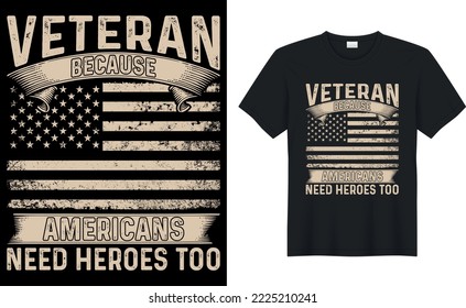vetera because americans need heroes too t shirt design.Inspiring motivation quote with text VETERAN T-Shirt Design vector typography t shirt.