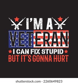 I am a veteran i can fix stupid but it's gonna hurt Veterans t-shirt Design - good for t-shirts, posters and banners