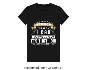 Veteran It's I Can And others Can't It's That I Did And Others Didn't t shirt.Typography tshirt design. Army Soldier USA Flag illustration, badge,Vector.T-Shirt design for upcoming Veterans Day.