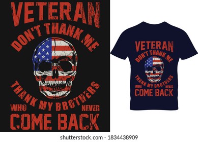 Veteran Don't Thank Me, Thank My Brother Who Never Come Back. Veterans T Shirt Design Vector.