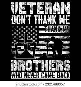 VETERAN DON'T THANK ME THANK MY BROTHERS WHO NEVER CAME BACK gift vetaran day t-shirt design