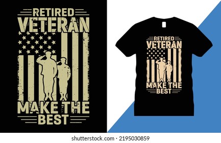 Veteran Graphic T-shirt Design Vector. usa, T shirt, military, freedom, flag, army, memorial,
Retired Veteran Make The Best