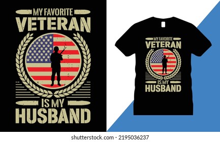 Veteran Graphic T-shirt Design Vector. usa, T shirt, military, freedom, flag, army, memorial,
My Favorite Veteran is my Husband
