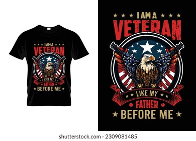 I am a veteran like my father before me Proud U.S Veteran Gifts | Patriotic U.S Army Veteran | Veteran's day Memorial Day 4th of July T-Shirt