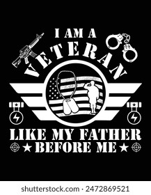 I AM A VETERAN LIKE MY FATHER BEFORE ME TSHIRT DESIGN