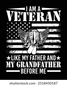 I AM A VETERAN LIKE MY FATHER AND MY GRANDFATHER BEFORE ME TSHIRT DESIGN