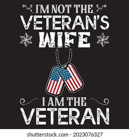 Veteran Mom Saying I'm Not The Veteran's Wife I Am The Veteran T-Shirt Design.