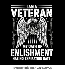 I AM A VETERAN MY OATH OF ENLISMENTS HAS NO EXPIRATION DATE,VETERAN T SHIRT DESIGN,