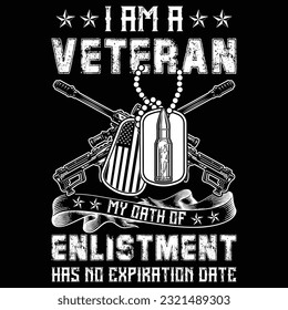 I AM A VETERAN MY OATH OF ENLISTMENT HAS NO EXPIRATION DATE gift veteran t-shirt design