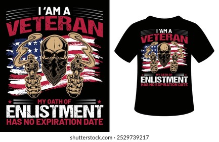 I Am A Veteran My Oath Of Enlistment Has No Expiration Date, t-shirt design