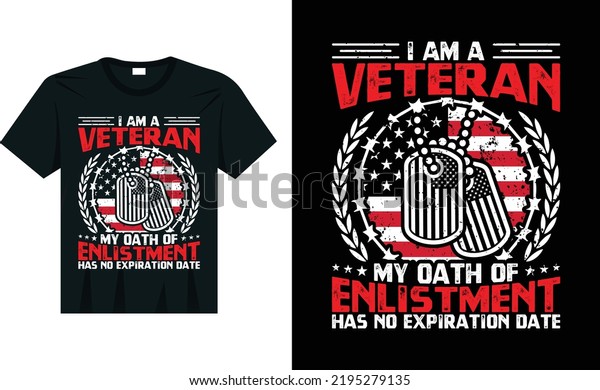 I am a Veteran My Oath of Enlistment Has No\
Expiration Date T-Shirt design for upcoming Veterans Day, Veteran\
t-shirt design, Vector graphics, typographic poster, illustration,\
badge, veteran tee