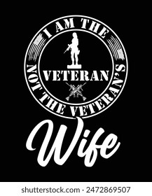 I AM THE VETERAN NOT THE VETERAN'S WIFE TSHIRT DESIGN