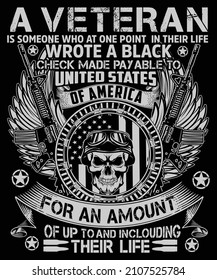 
A veteran is someone who at one point in their life wrote a black check made payable united states of america for an amount of up to and including their life veteran t-shirt design.