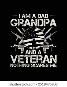 Veteran T-shirt Design I am a Dad Grandpa and a Veteran Nothing Scares Me