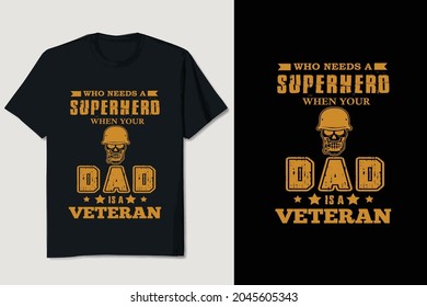 Veteran T-shirt Design | who needs a superhero when your father is a veteran editable vector