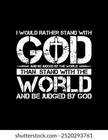 Veteran T-shirt Design I Would Rather Stand With God and be judged by the world than stand with the world and be judged by god