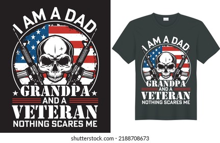 Veteran typography American Flag, weapons, soldier T-Shirt vector Design. I am a dad grandpa and a veteran. Perfect for print item and poster, banner, cards. Isolated on black Background
