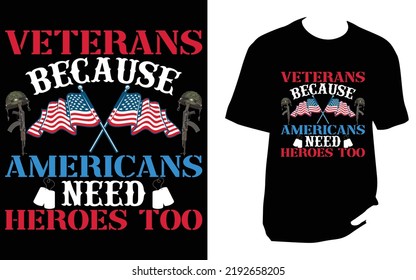 
Veterans because americans need heroes too Veteran T Shirt