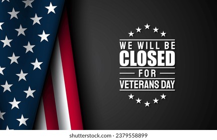 Veterans Day Background Design. We will be Closed on Veterans Day. Banner, Poster, Greeting Card. Vector Illustration.