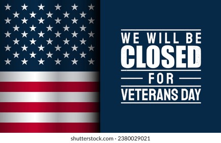Veterans Day Background Design. We will be Closed on Veterans Day. Banner, Poster, Greeting Card. Vector Illustration.