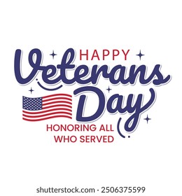 Veterans Day calligraphy with USA flag on white background. Honoring all who served banner, poster, greeting card. Hand drawn typography to celebrate American holiday.