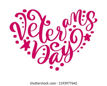 Veterans Day card in form of heart. Calligraphy hand lettering vector text. National american holiday illustration. Festive poster or banner isolated on white background