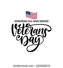 Veterans Day, hand lettering with USA flag illustration. November 11 holiday background.  Poster, greeting card with phrase Honoring All Who Served in vector.