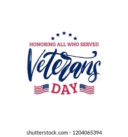 Veterans Day, hand lettering with USA flag illustration. November 11 holiday background.  Poster, greeting card with phrase Honoring All Who Served in vector.