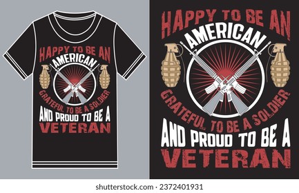 Veterans day t-shirt design. Happy to be an American, Grateful to be a soldier, and proud to be a veteran. t-shirt design.
