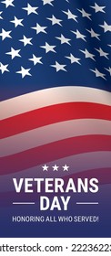 Veterans Day vertical flyer vector design, with waving closeup USA flag background and Honoring All Who Served memorial slogan.